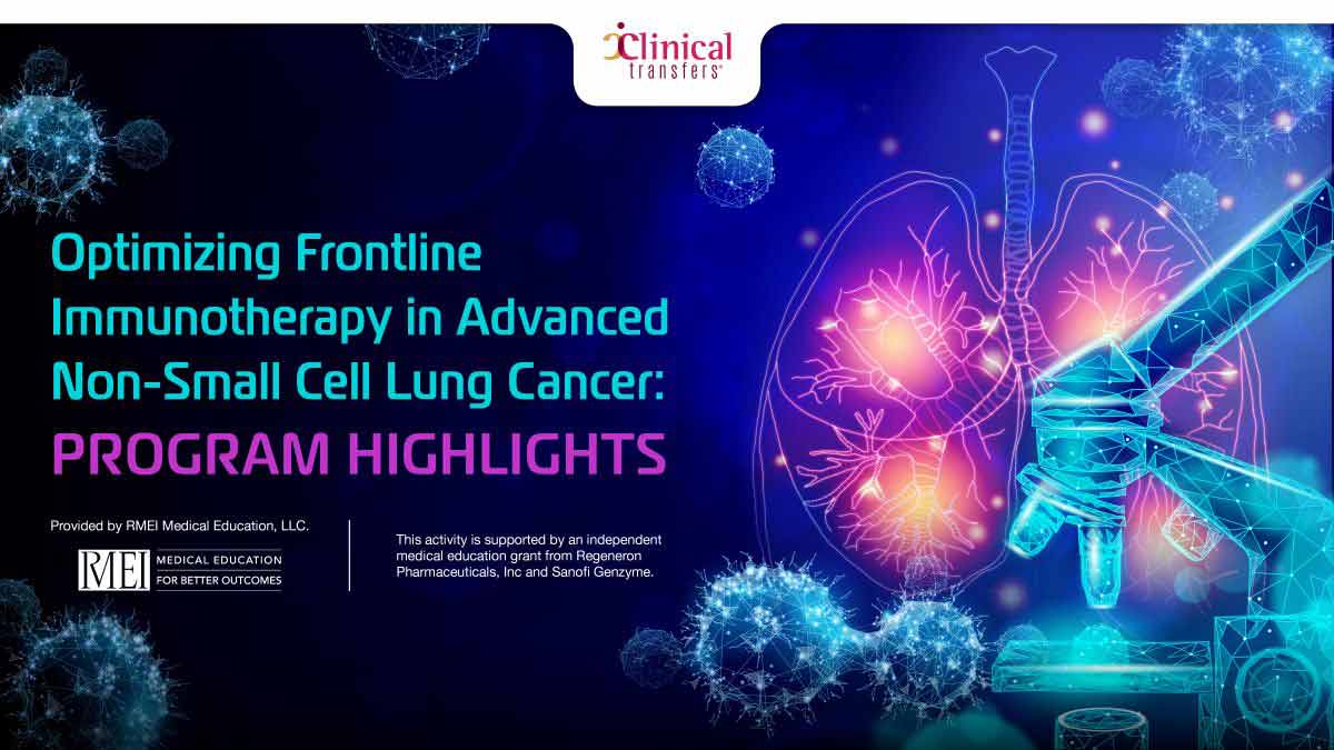 Optimizing Frontline Immunotherapy in Advanced Non-Small Cell Lung Cancer: Program Highlights