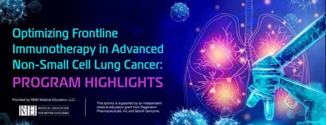 Optimizing Frontline Immunotherapy in Advanced Non-Small Cell Lung Cancer: Program Highlights